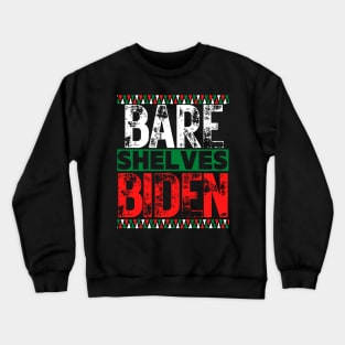 Bare Shelves Biden Funny joe T-Shirt Crewneck Sweatshirt